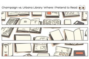Champaign vs. Urbana Library Where I Pretend to Read